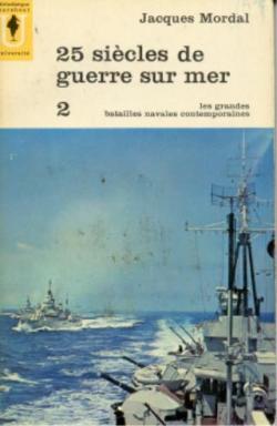 25 sicles de guerre en mer, (t.2) Les grandes batailles navales contemporaines par Jacques Mordal