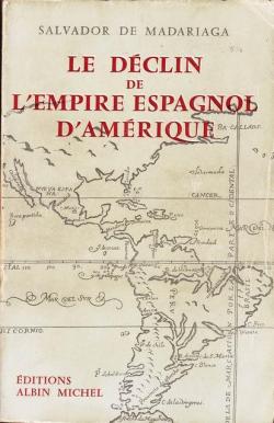 Le dclin de l'empire espagnol d'Amrique par Salvador de Madariaga