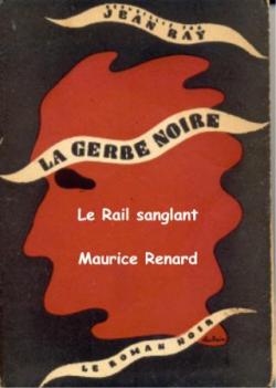 La gerbe noire - Le rail sanglant par Maurice Renard