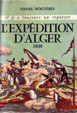 Il y a toujours un reporter: l'expdition d'alger - 1830. par  Henri Nogures