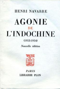Agonie de l'Indochine 1953-1954 . par Henri Navarre