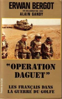 Operation Daguet. Les Francais Dans La Guerre Du Golfe par Erwan Bergot