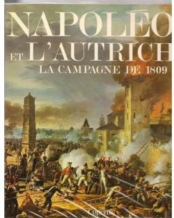 Napoleon et l'autriche, la campagne de 1809 par Henry Lachouque