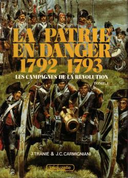 La patrie en danger 1792-1793 - Les campagnes de la Rvolution Tome 1 par Jean Trani