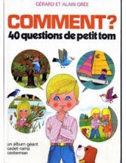 Comment ? 40 questions de petit Tom par Alain Gre