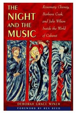 The Night and the Music: Rosemary Clooney, Barbara Cook, and Julie Wilson Inside the World of Cabaret par Deborah Grace Winner
