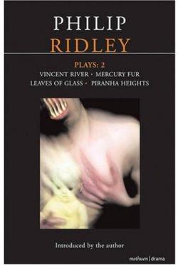 Ridley Plays 2: Vincent River, Mercury Fur, Leaves of Glass, Piranha Heights par Philip Ridley