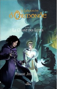 Le Labyrinthe d'Ormonde, tome 1 : Le Chant des Luzes par Rgine Josphine