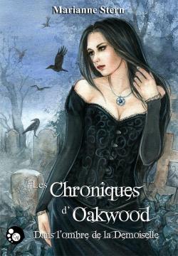 Les chroniques d'Oakwood : Dans l'ombre de la Demoiselle par Marianne Stern