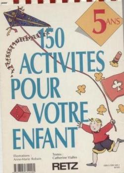 150 activites pour votre enfant 5 ans par Catherine Vialles
