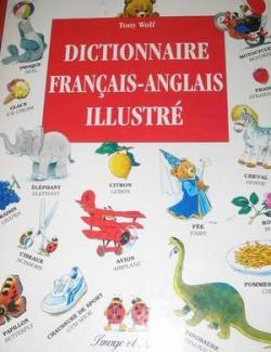 Dictionnaire franais - anglais illustre par Tony Wolf