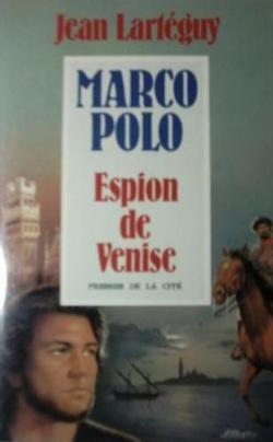 Marco Polo : Espion de Venise par Jean Lartguy
