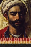 Arab France. Islam and the Making of Arab Europe par Ian Coller