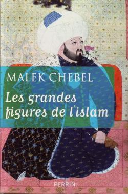 Les grandes figures de l'Islam par Malek Chebel