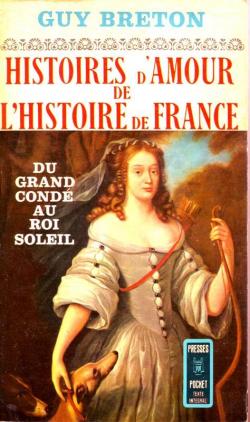 Histoires d'amour de l'histoire de France, tome 4 : Du Grand Cond au Roi Soleil  par Guy Breton