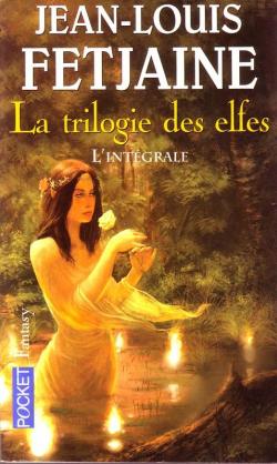 La trilogie des elfes - Intgrale par Jean-Louis Fetjaine