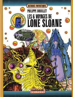 Lone Sloane, tome 1 : Les Six Voyages de Lone Sloane par Philippe Druillet