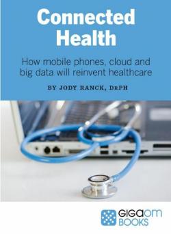 Connected Health: How Mobile Phones, Cloud, and Big Data Will Reinvent Health Care par Jody Ranck