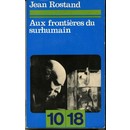 Aux frontires du surhumain par Jean Rostand