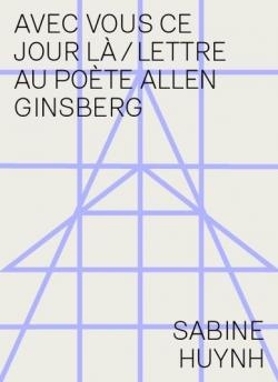 Avec vous ce jour-l - lettre au pote Allen Ginsberg par Sabine Huynh
