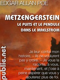 Metzengerstein - Le puits et le pendule - Dans le Maelstrom  par Edgar Allan Poe
