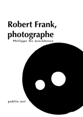 Robert Franck, photographe par Philippe de Jonckheere