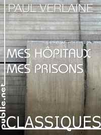 Mes hpitaux - Mes prisons par Paul Verlaine
