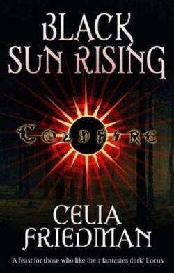 The Coldfire Trilogy *1 : Black Sun Rising par Celia S. Friedman