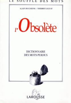 L'obsolte. Dictionnaire des mots perdus par Alain Duchesne