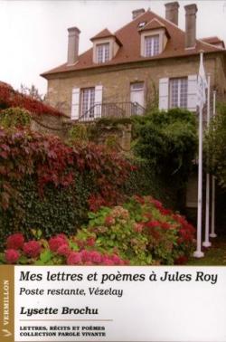 Mes lettres et pomes  Jules Roy, poste restante Vzelay par Lysette Brochu
