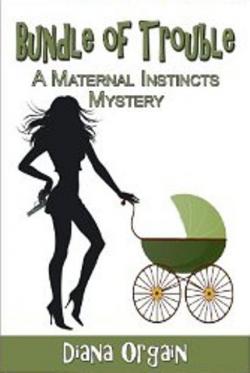  AMaternal Instincts Mysteries, tome 1 : Bundle of Trouble par Diana Orgain