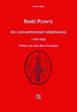 Nol Pointe : Un conventionnel stphanois (1755-1825)  par Pierre Roy