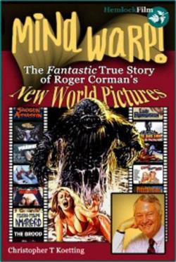 MIND WARP ! : The fantastic true story of Roger Corman's New World Pictures par Christopher T KOETTING