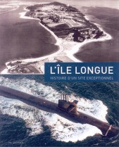 L'Ile Longue, histoire d'un site exceptionnel par Jean-Yves Besselivre