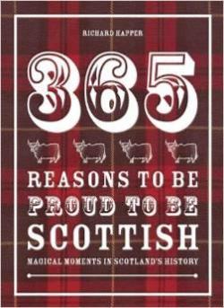 365 Reasons to be Proud to be Scottish : Magical Moments in Scotland's History par Richard Happer