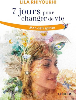7 jours pour changer de vie - Mon dfi spirite par Lila Rhiyourhi