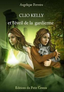 Lgende, tome 1 : Clio Kelly et l'veil de la gardienne par Anglique Ferreira