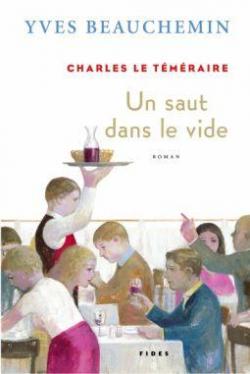 Charles le Tmraire, tome 2 : Un saut dans le vide par Yves Beauchemin