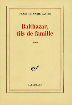 Balthazar, fils de famille par Franois-Marie Banier
