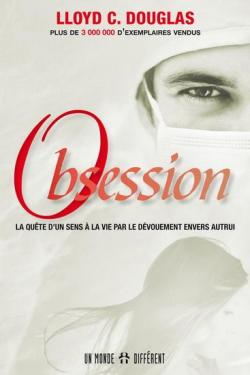 Obsession : La qute d'un sens  la vie par le dvouement envers autru par Lloyd Cassel Douglas