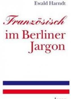 Franzsisch im Berliner Jargon par Ewald Harndt