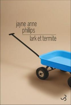 Lark et Termite par Jayne Anne Phillips