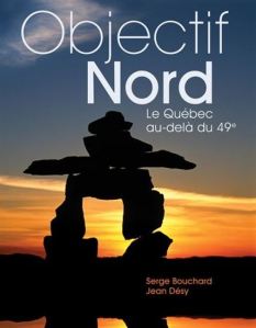 Objectif Nord: Le Qubec au-del du 49e par Jean Dsy