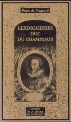 Lesdiguires duc du Champsaur (Mmoire des Hautes-Alpes) par Robert Faure (II)
