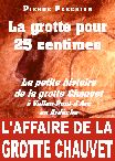 La grotte pour 25 centimes ! ou La petite histoire de la grotte Chauvet  Vallon-Pont-d'Arc en Ardche par Pierre Peschier