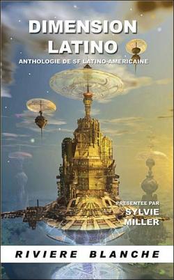 Dimension latino : Anthologie de SF latino-amricaine par Sylvie Miller