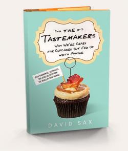 The Tastemakers: Why We're Crazy for Cupcakes but Fed Up with Fondue par David Sax