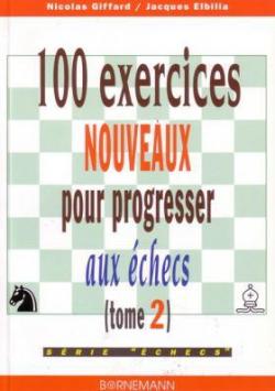 100 exercices nouveaux pour progresser aux checs, tome 2 par Nicolas Giffard