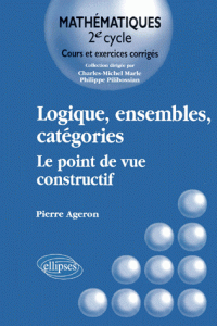 Logiques, ensembles, catgories : Le point de vue constructif par Pierre Ageron