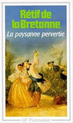 La paysanne pervertie ou Les dangers de la ville par Nicolas Edme Restif de La Bretonne